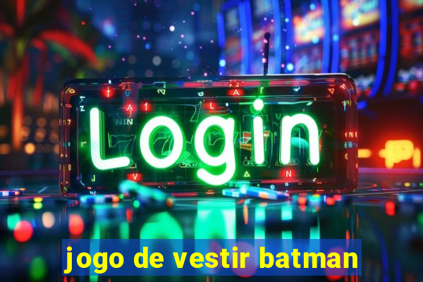 jogo de vestir batman